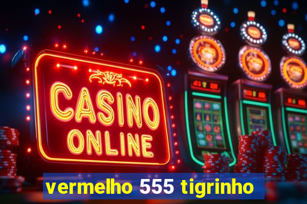 vermelho 555 tigrinho